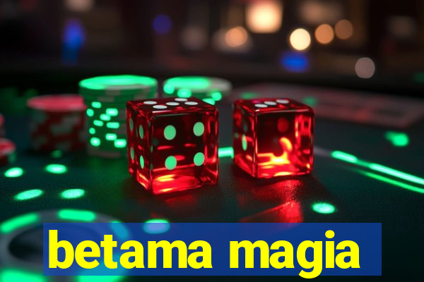 betama magia